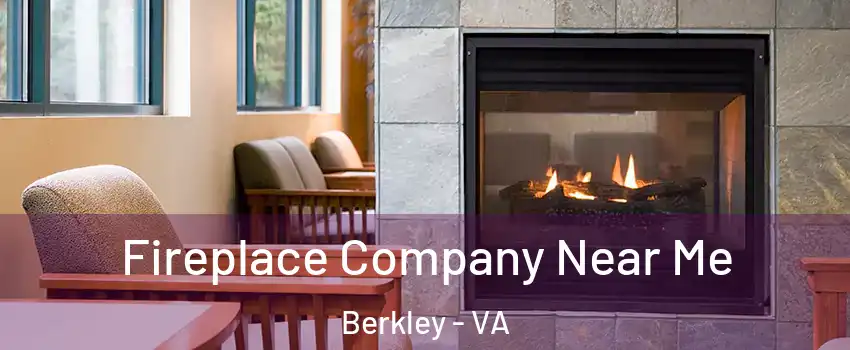 Fireplace Company Near Me Berkley - VA