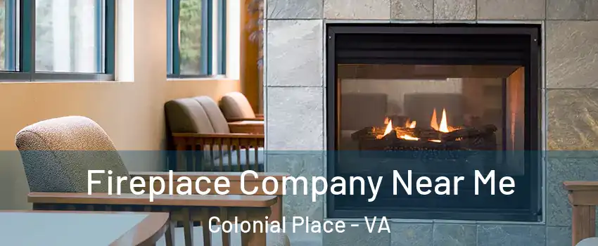 Fireplace Company Near Me Colonial Place - VA