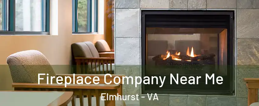 Fireplace Company Near Me Elmhurst - VA