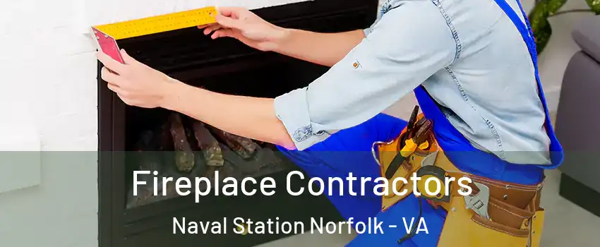 Fireplace Contractors Naval Station Norfolk - VA