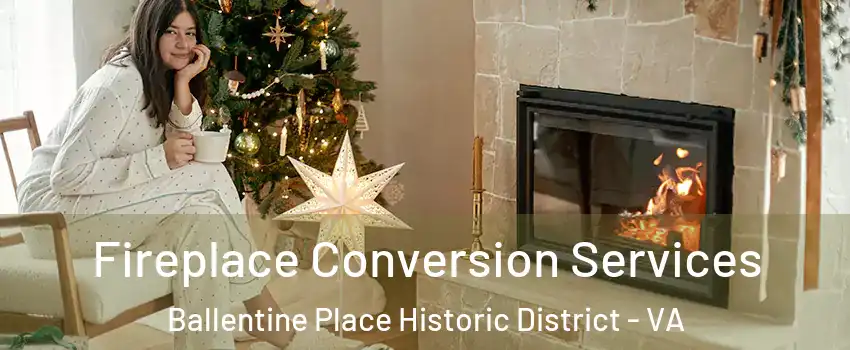 Fireplace Conversion Services Ballentine Place Historic District - VA