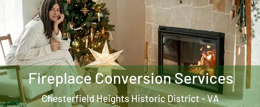 Fireplace Conversion Services Chesterfield Heights Historic District - VA