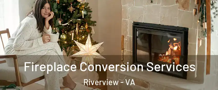 Fireplace Conversion Services Riverview - VA