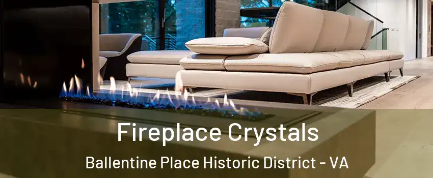 Fireplace Crystals Ballentine Place Historic District - VA