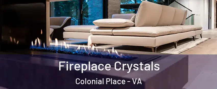 Fireplace Crystals Colonial Place - VA