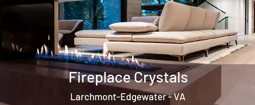 Fireplace Crystals Larchmont-Edgewater - VA