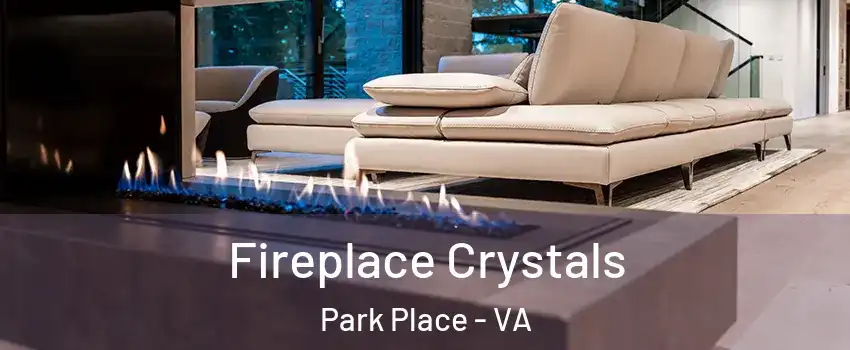 Fireplace Crystals Park Place - VA