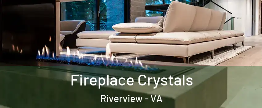 Fireplace Crystals Riverview - VA