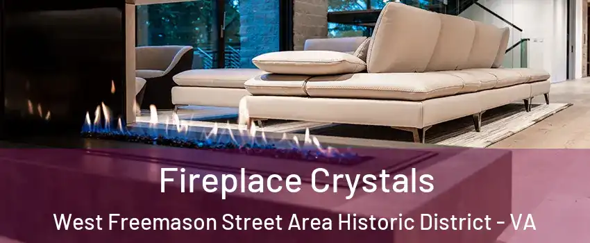 Fireplace Crystals West Freemason Street Area Historic District - VA