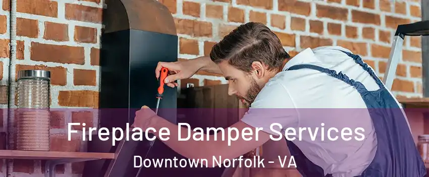 Fireplace Damper Services Downtown Norfolk - VA