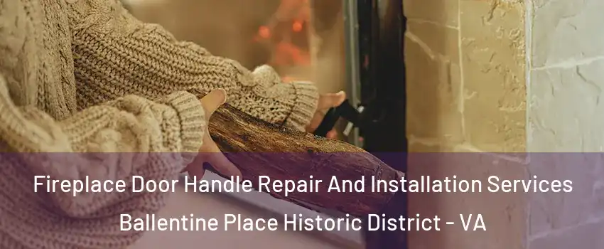 Fireplace Door Handle Repair And Installation Services Ballentine Place Historic District - VA