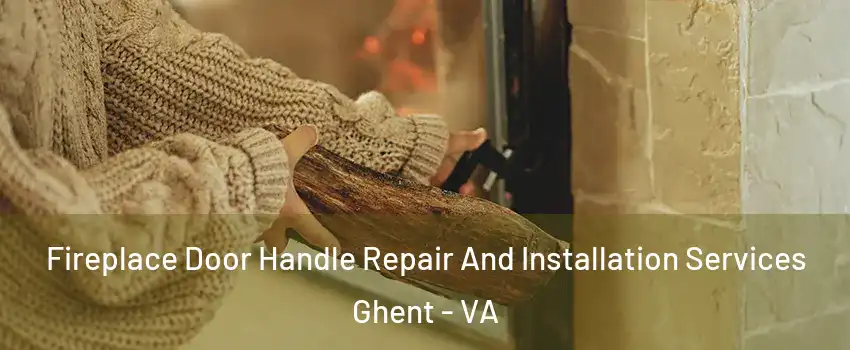 Fireplace Door Handle Repair And Installation Services Ghent - VA
