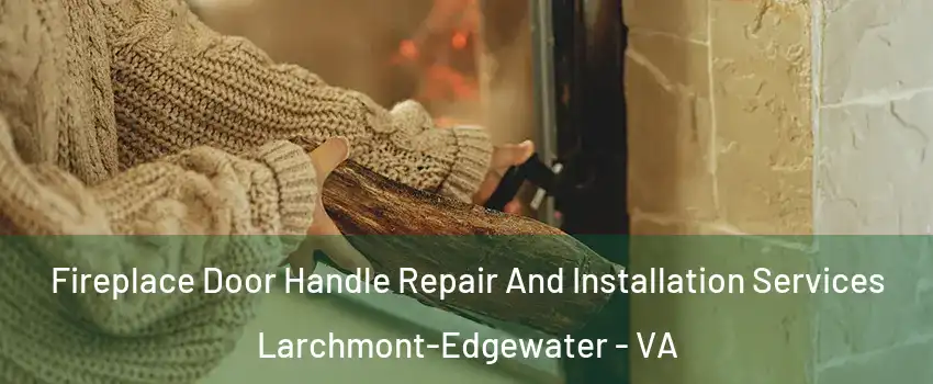 Fireplace Door Handle Repair And Installation Services Larchmont-Edgewater - VA