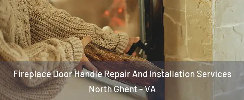 Fireplace Door Handle Repair And Installation Services North Ghent - VA