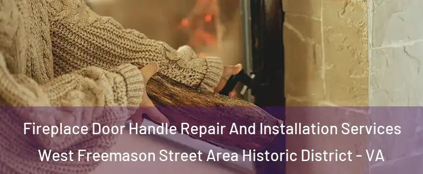 Fireplace Door Handle Repair And Installation Services West Freemason Street Area Historic District - VA