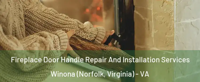 Fireplace Door Handle Repair And Installation Services Winona (Norfolk, Virginia) - VA