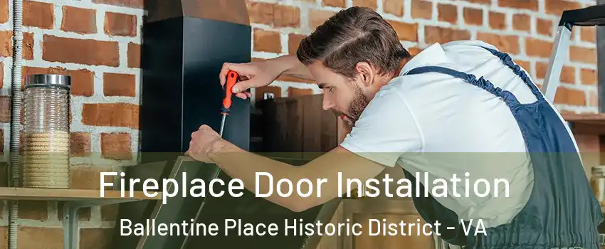 Fireplace Door Installation Ballentine Place Historic District - VA