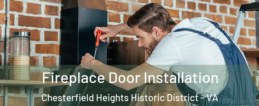Fireplace Door Installation Chesterfield Heights Historic District - VA
