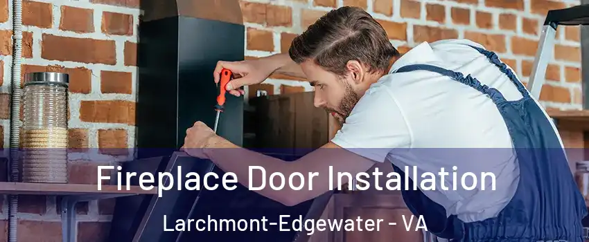 Fireplace Door Installation Larchmont-Edgewater - VA