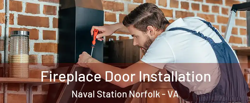 Fireplace Door Installation Naval Station Norfolk - VA