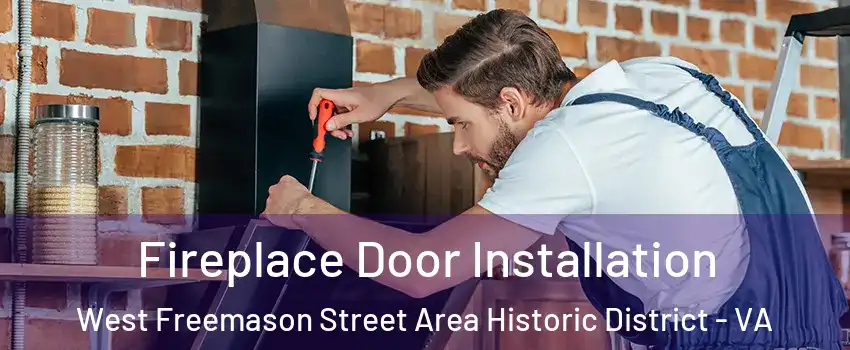 Fireplace Door Installation West Freemason Street Area Historic District - VA