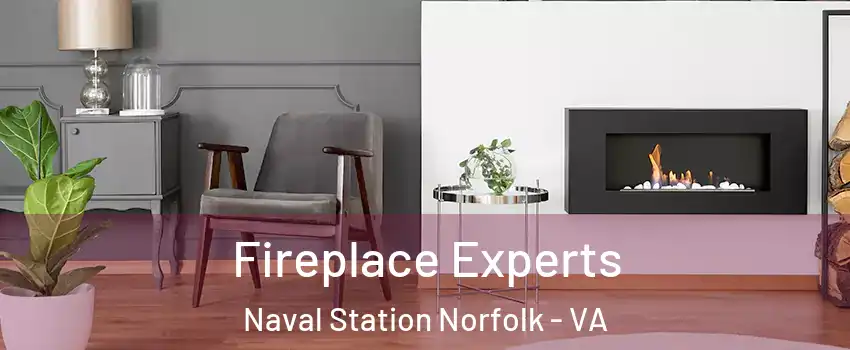 Fireplace Experts Naval Station Norfolk - VA