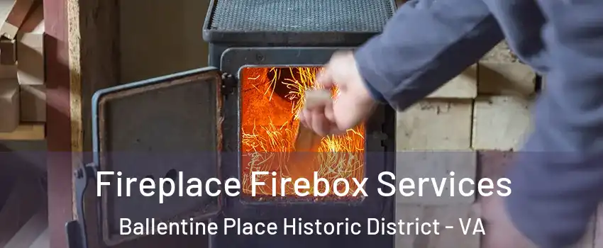 Fireplace Firebox Services Ballentine Place Historic District - VA