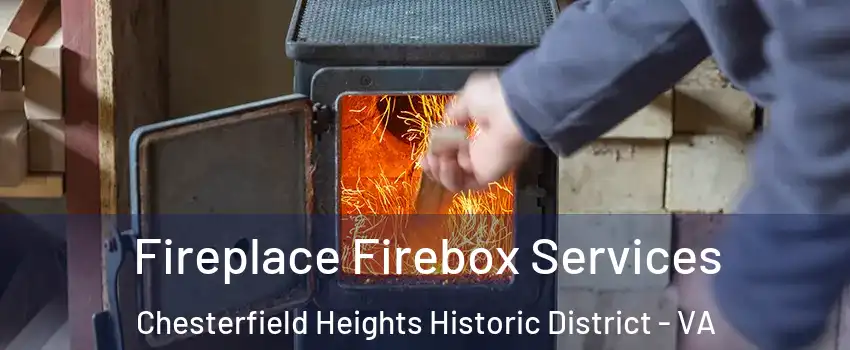 Fireplace Firebox Services Chesterfield Heights Historic District - VA