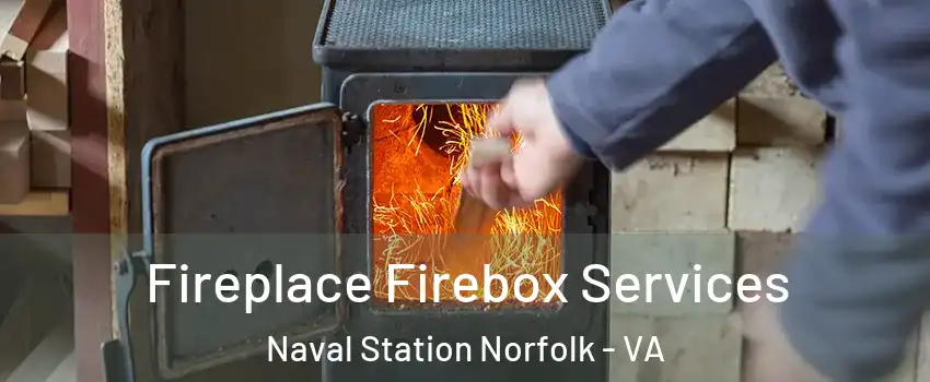 Fireplace Firebox Services Naval Station Norfolk - VA