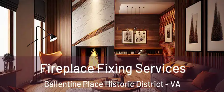 Fireplace Fixing Services Ballentine Place Historic District - VA