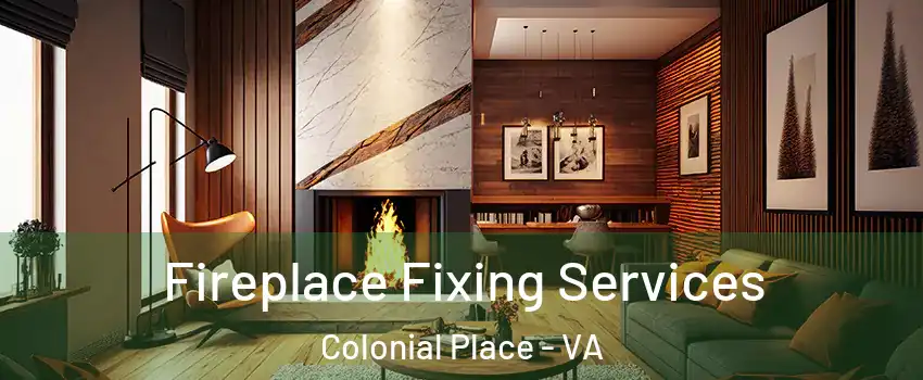 Fireplace Fixing Services Colonial Place - VA