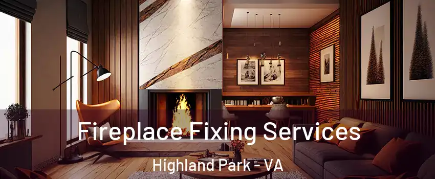 Fireplace Fixing Services Highland Park - VA