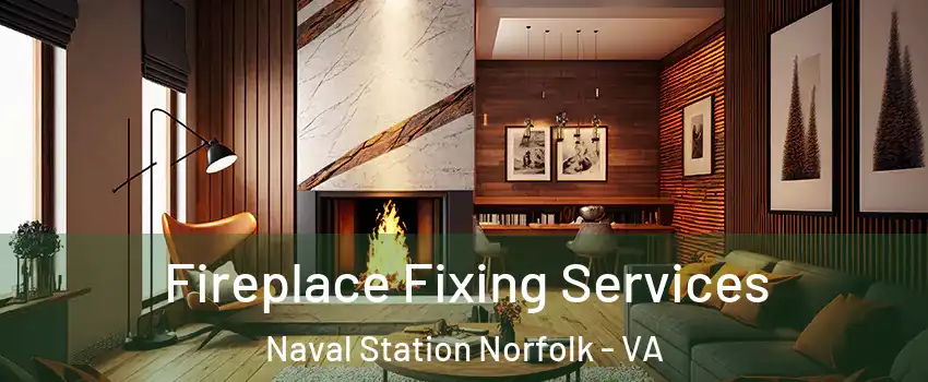 Fireplace Fixing Services Naval Station Norfolk - VA
