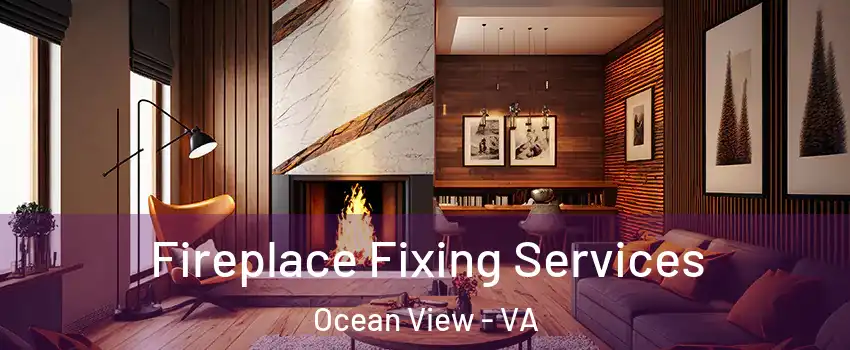 Fireplace Fixing Services Ocean View - VA