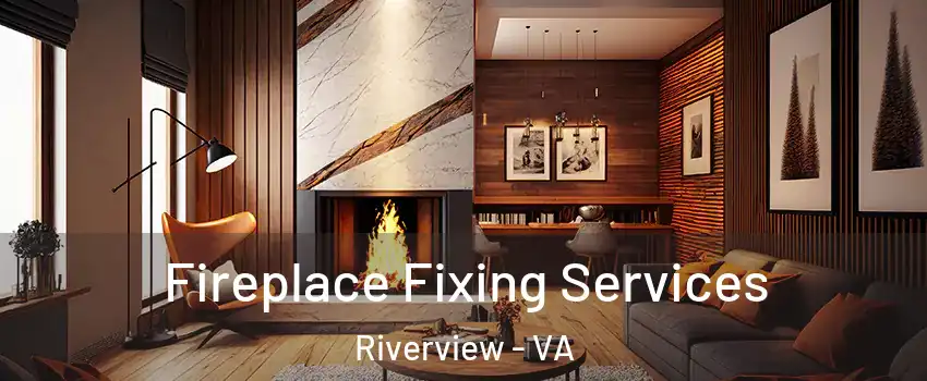 Fireplace Fixing Services Riverview - VA