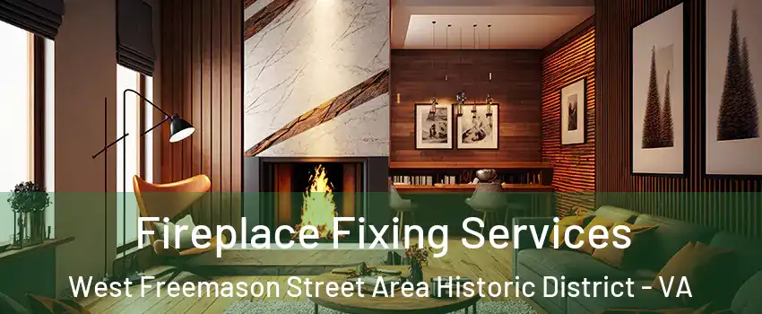 Fireplace Fixing Services West Freemason Street Area Historic District - VA