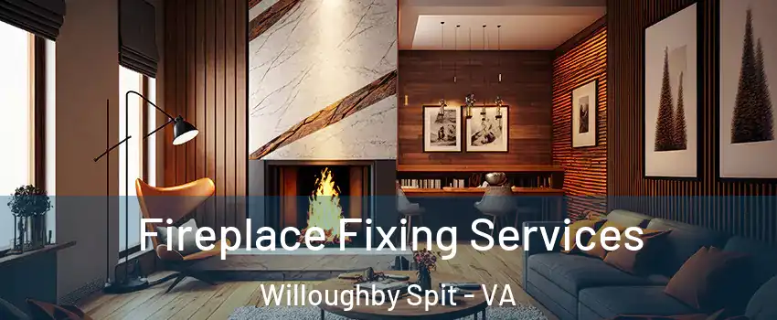 Fireplace Fixing Services Willoughby Spit - VA