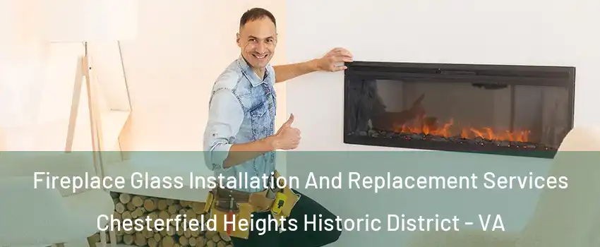 Fireplace Glass Installation And Replacement Services Chesterfield Heights Historic District - VA