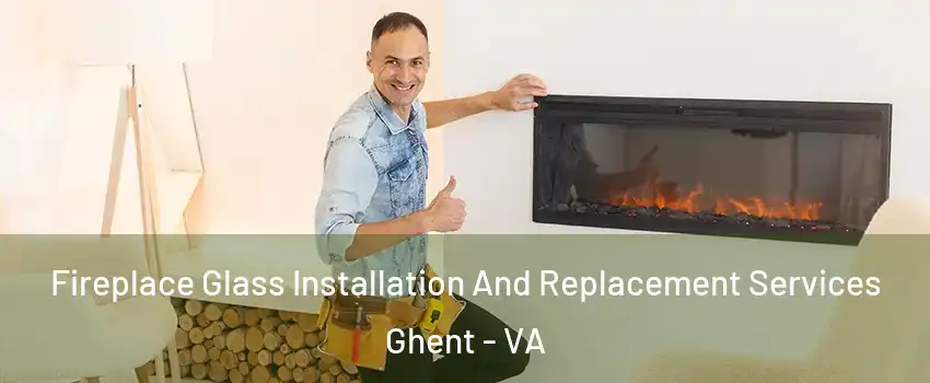 Fireplace Glass Installation And Replacement Services Ghent - VA