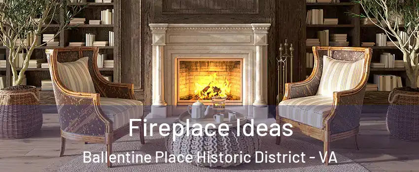 Fireplace Ideas Ballentine Place Historic District - VA
