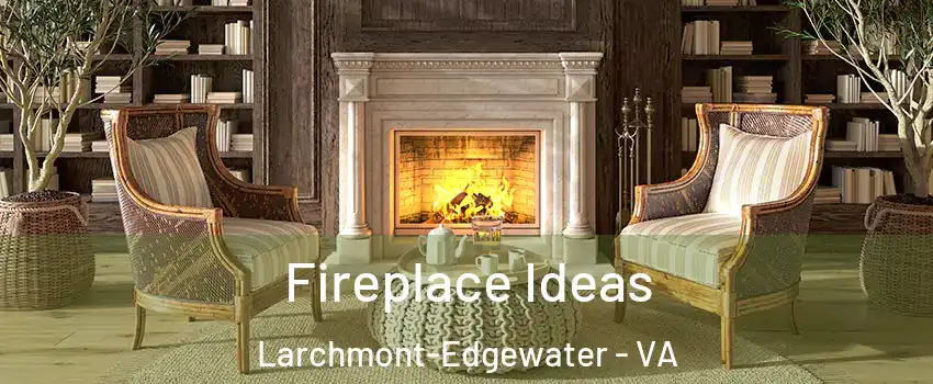 Fireplace Ideas Larchmont-Edgewater - VA