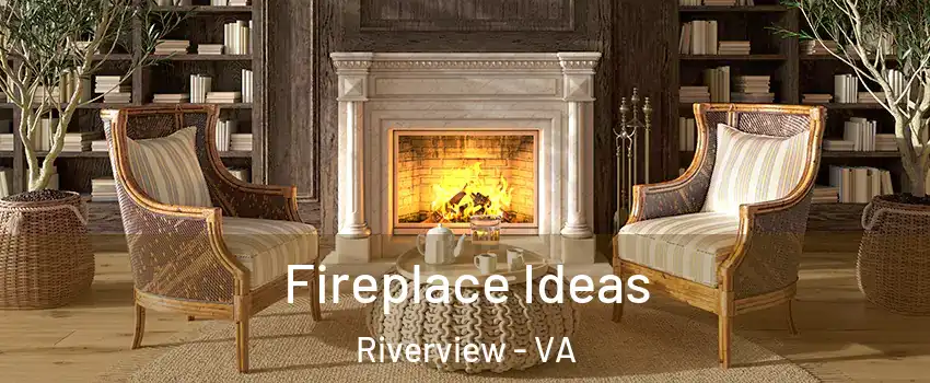 Fireplace Ideas Riverview - VA