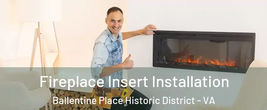 Fireplace Insert Installation Ballentine Place Historic District - VA