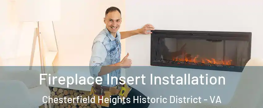 Fireplace Insert Installation Chesterfield Heights Historic District - VA