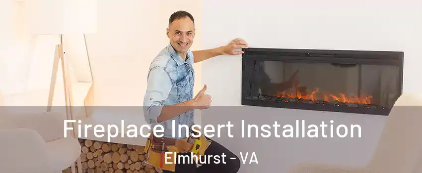 Fireplace Insert Installation Elmhurst - VA