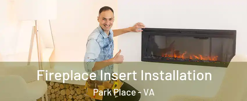 Fireplace Insert Installation Park Place - VA