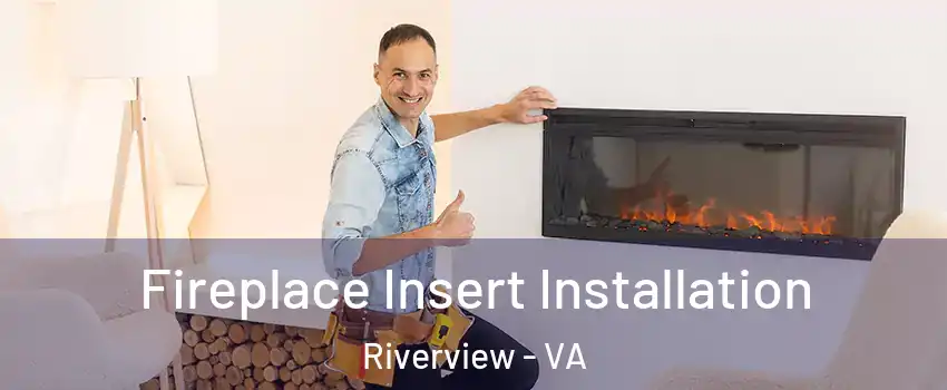 Fireplace Insert Installation Riverview - VA