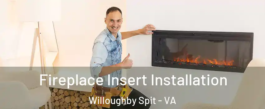 Fireplace Insert Installation Willoughby Spit - VA