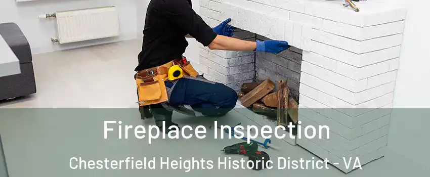 Fireplace Inspection Chesterfield Heights Historic District - VA