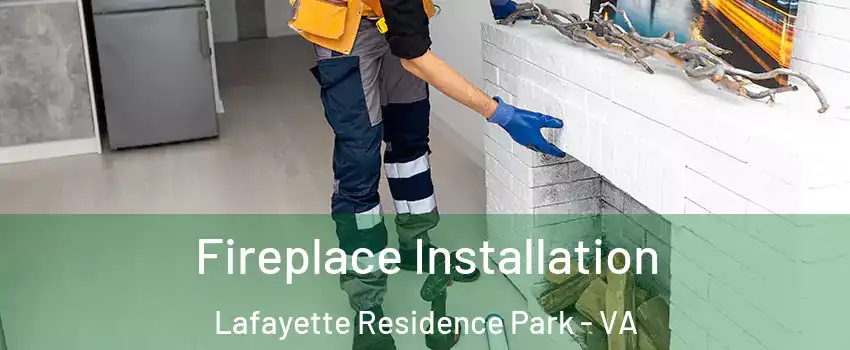 Fireplace Installation Lafayette Residence Park - VA